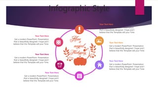 Infographic Style
Your Text Here
Get a modern PowerPoint Presentation
that is beautifully designed. I hope and I
believe that this Template will your Time.
Your Text Here
Get a modern PowerPoint Presentation
that is beautifully designed. I hope and I
believe that this Template will your Time.
Your Text Here
Get a modern PowerPoint Presentation
that is beautifully designed. I hope and I
believe that this Template will your Time.
Your Text Here
Get a modern PowerPoint Presentation
that is beautifully designed. I hope and I
believe that this Template will your Time.
Your Text Here
Get a modern PowerPoint Presentation
that is beautifully designed. I hope and I
believe that this Template will your Time.
Your Text Here
Get a modern PowerPoint Presentation
that is beautifully designed. I hope and I
believe that this Template will your Time.
 