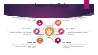 Infographic Style
Your Text Here
Get a modern PowerPoint Presentation that
is beautifully designed. Easy to change
colors, photos.
Your Text Here
Get a modern PowerPoint Presentation that
is beautifully designed. Easy to change
colors, photos.
Your Text Here
Get a modern PowerPoint Presentation that
is beautifully designed. Easy to change
colors, photos.
Your Text Here
Get a modern PowerPoint Presentation that
is beautifully designed. Easy to change
colors, photos.
Your Text Here
Get a modern PowerPoint Presentation that
is beautifully designed. Easy to change
colors, photos.
Your Text Here
Get a modern PowerPoint Presentation that
is beautifully designed. Easy to change
colors, photos.
 