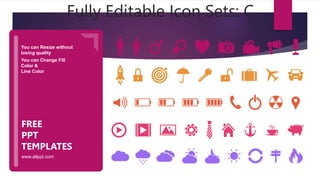 You can Resize without
losing quality
You can Change Fill
Color &
Line Color
www.allppt.com
FREE
PPT
TEMPLATES
Fully Editable Icon Sets: C
 