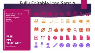 You can Resize without
losing quality
You can Change Fill
Color &
Line Color
www.allppt.com
FREE
PPT
TEMPLATES
Fully Editable Icon Sets: A
 
