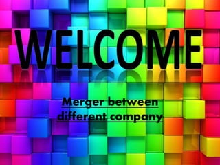 Merger between
different company
 