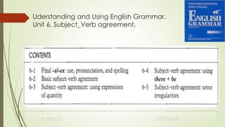 Uderstanding and Using English Grammar.
Unit 6, Subject_Verb agreement.
 
