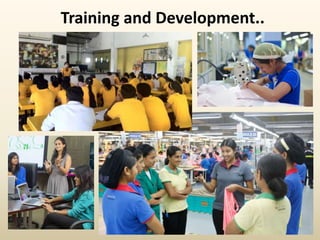 Training and Development..
 