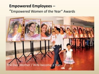 Empowered Employees –
“Empowered Women of the Year” Awards
The Day ,Mother / Wife become a Star…
 