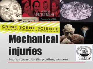 Mechanical
injuries
Injuries caused by sharp cutting weapons
 