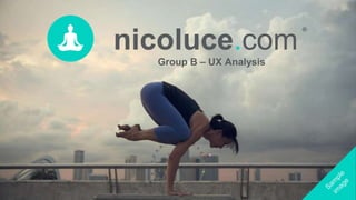 nicoluce.com
®
Group B – UX Analysis
 