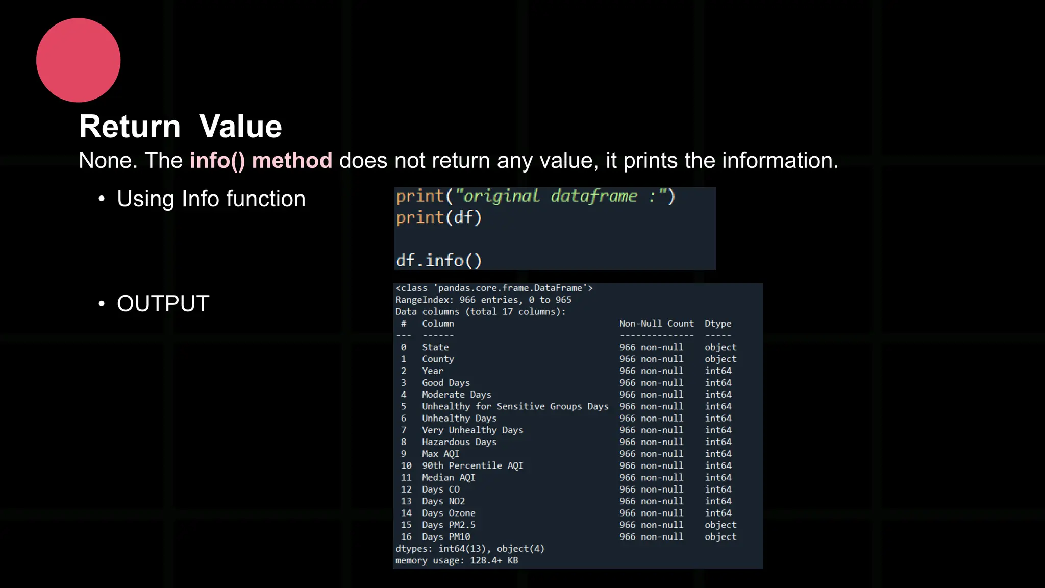 Return Value None. The info() method does not return any value, it prints the information. • Using Info function • OUTPUT 