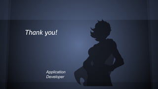 Thank you! 
Application 
Developer 
