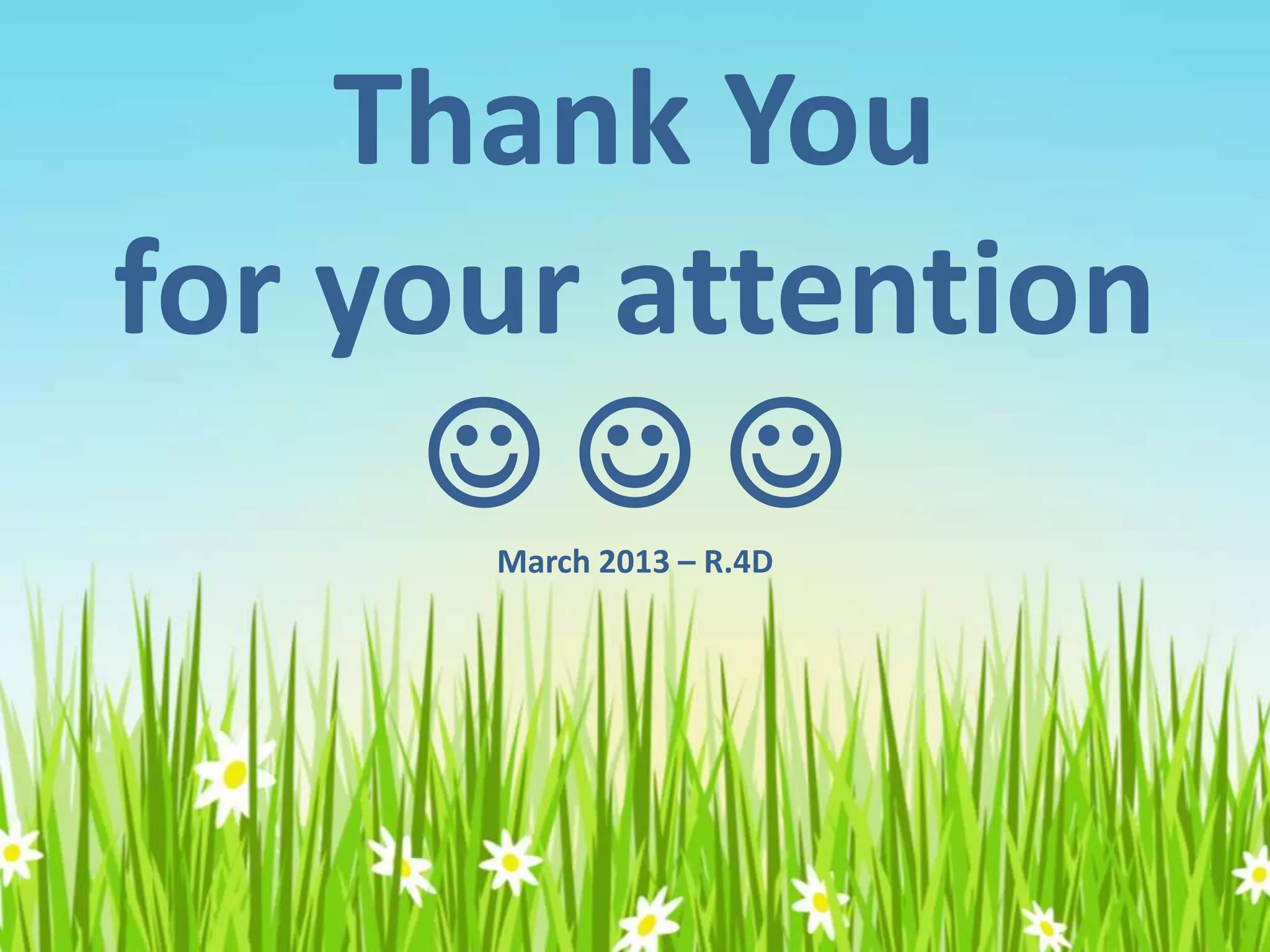 Thank You
for your attention
  March 2013 – R.4D
 