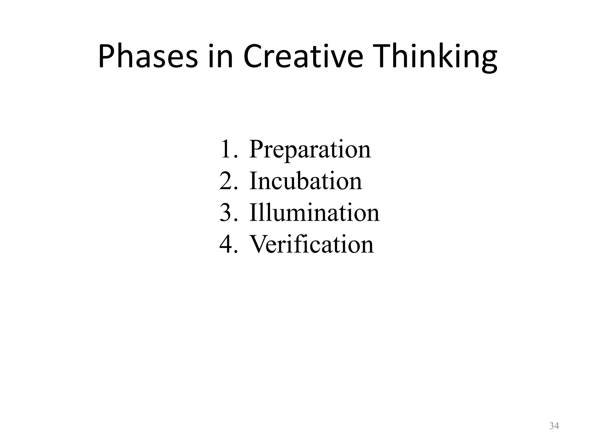 Phases in Creative Thinking
34
1. Preparation
2. Incubation
3. Illumination
4. Verification
 
