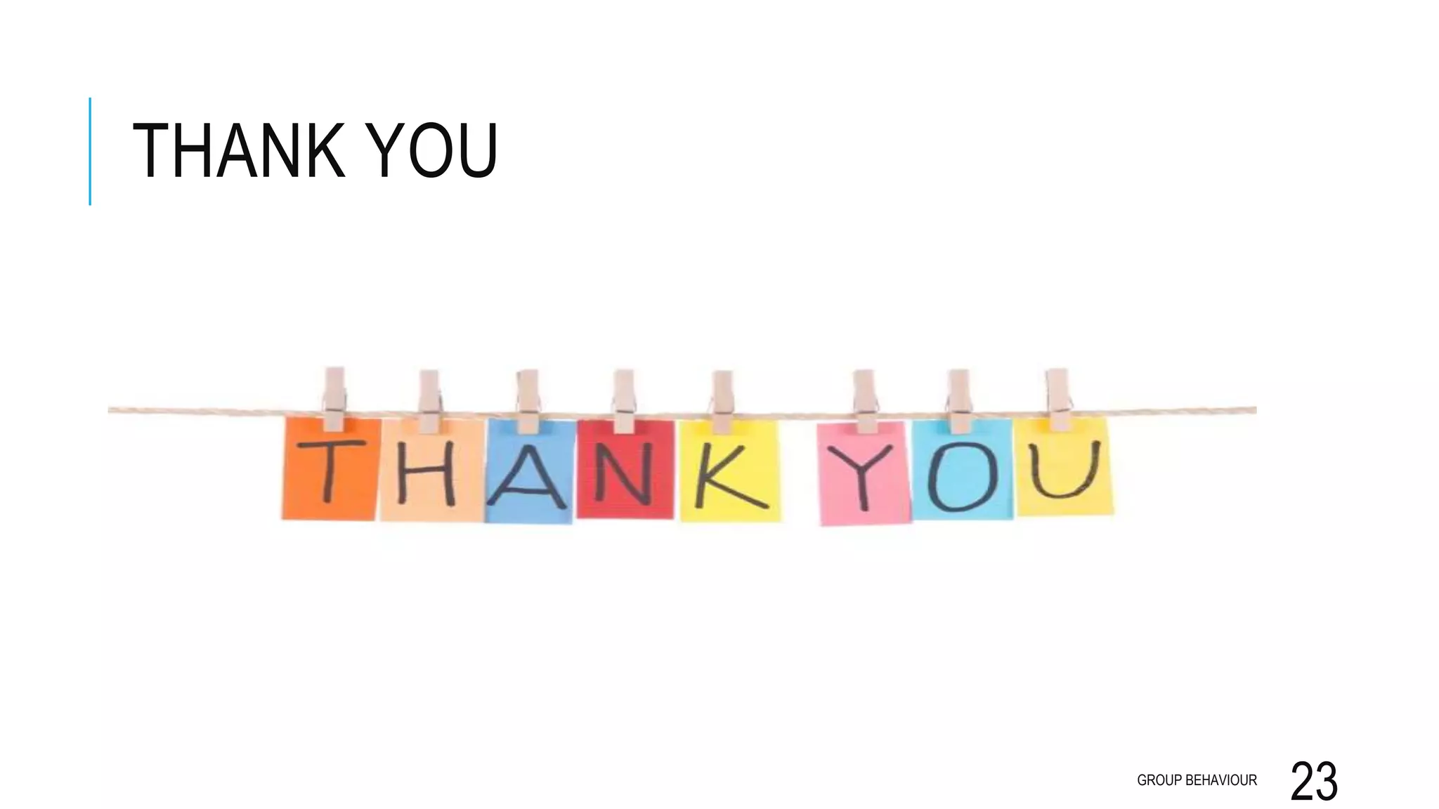 THANK YOU
GROUP BEHAVIOUR
23
 
