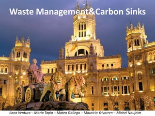 Waste Management & Carbon Sinks Ilana Ventura – María Tapia – Mateo Gallego – Mauricio Yrivarren – Michel Noujeim 