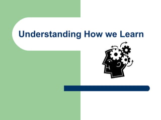 Understanding How we Learn 