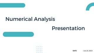 Numerical Analysis
Presentation
DATE July 26, 2023
 