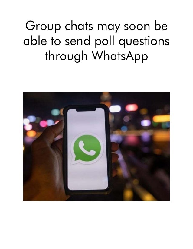 Group chats may soon be
able to send poll questions
through WhatsApp
 