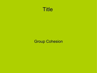 Title  Group Cohesion 