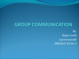 By:
Rajan Gohil
(130210125038)
PRODUCTION-A
 