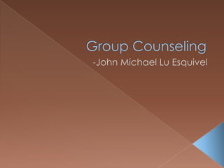 Group Counseling	 -John Michael Lu Esquivel 
