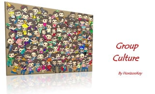 Group
Culture
 By HorizonKey
 