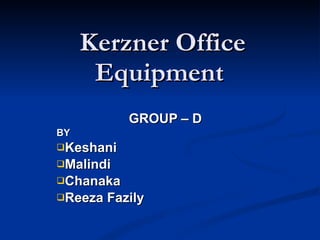 Kerzner Office Equipment  ,[object Object],[object Object],[object Object],[object Object],[object Object],[object Object]