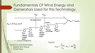 Fundamentals Of Wind Energy and
      Generators Used for this Technology.
• Wind Power

• Wind Turbines
   o Types of Win...