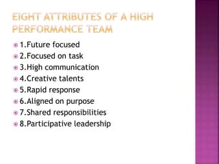  1.Future focused
 2.Focused on task
 3.High communication
 4.Creative talents
 5.Rapid response
 6.Aligned on purpose
 7.Shared responsibilities
 8.Participative leadership
 