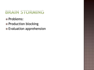  Problems:
 Production blocking
 Evaluation apprehension
 
