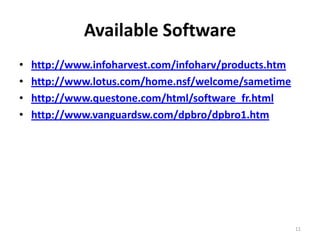 http://www.infoharvest.com/infoharv/products.h
tm
http://www.lotus.com/home.nsf/welcome/samet
ime
http://www.questone.com/html/software_fr.html
http://www.vanguardsw.com/dpbro/dpbro1.htm
11
AVAILABLE SOFTWARE
 