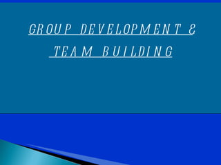 GROUP  DEVELOPMENT  & TEAM  BUILDING 