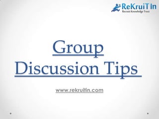 Group
Discussion Tips
www.rekruitin.com
 