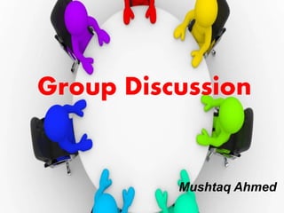 Group Discussion
Mushtaq Ahmed
 