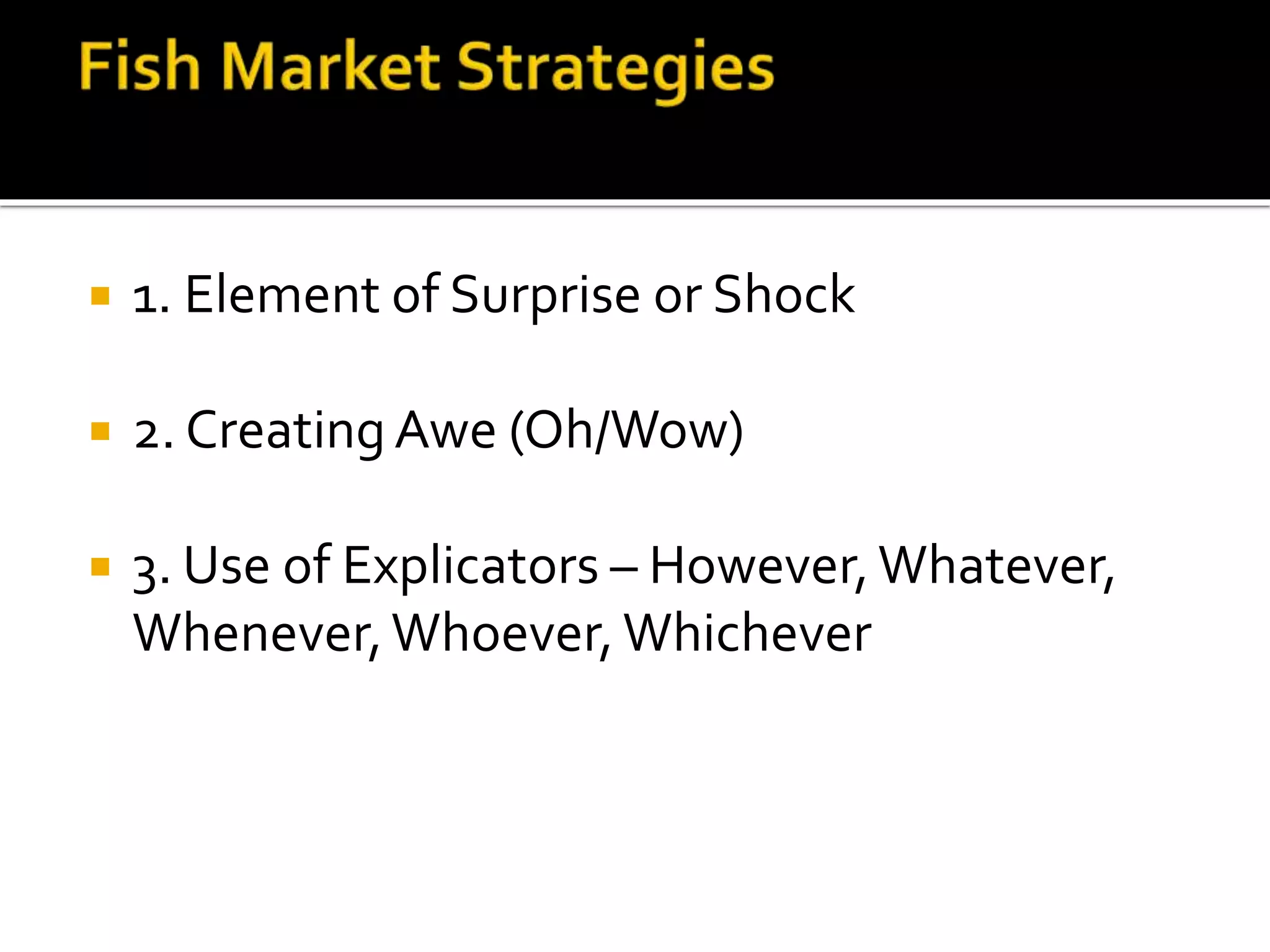  1. Element of Surprise or Shock
 2. CreatingAwe (Oh/Wow)
 3. Use of Explicators – However,Whatever,
Whenever,Whoever,Whichever
 