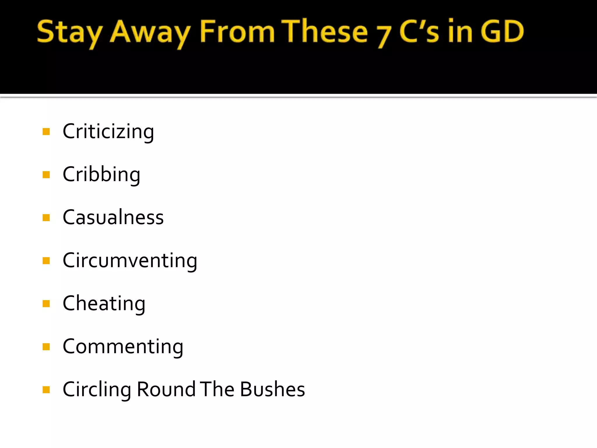  Criticizing
 Cribbing
 Casualness
 Circumventing
 Cheating
 Commenting
 Circling RoundThe Bushes
 