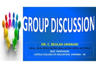 DR. C. BEULAH JAYARANI
M.Sc., M.A, M.Ed, M.Phil (Edn), M.Phil (ZOO), NET, Ph.D
ASST. PROFESSOR,
LOYOLA COLLEGE OF EDUCATION, CHENNAI - 34
 