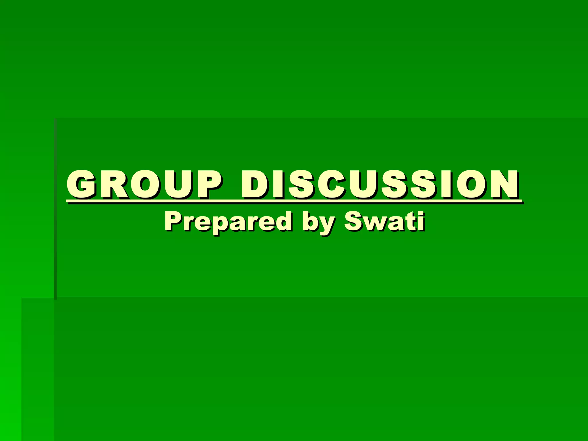 GROUP DISCUSSION Prepared by Swati 