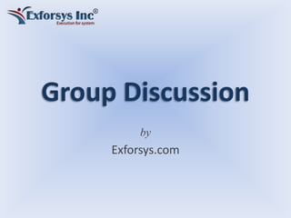 Group Discussion
by
Exforsys.com
 