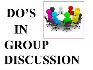 DO’S
IN
GROUP
DISCUSSION
 
