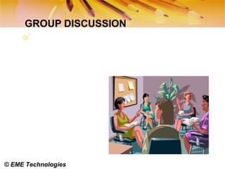© EME Technologies
GROUP DISCUSSION
 