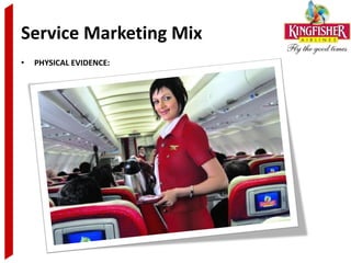 Service Marketing Mix
•   PHYSICAL EVIDENCE:
 