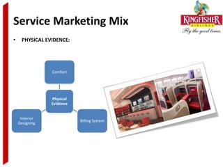 Service Marketing Mix
•    PHYSICAL EVIDENCE:




                Comfort




                Physical
                Evidence


     Interior
                           Billing System
    Designing
 
