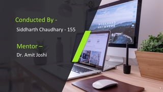 Conducted By -
Siddharth Chaudhary - 155
Mentor –
Dr. Amit Joshi
7
 