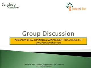 YESHASWI BHAV TRAINING & MANAGEMENT SOLUTIONS LLP
www.yeshaswibhav.com
YESHASWI BHAV TRAINING & MANAGEMENT SOLUTIONS LLP
www.yeshaswibhav.com
 