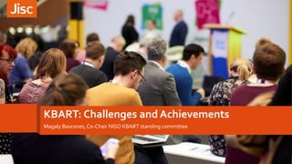 KBART: Challenges and Achievements
Magaly Bascones, Co-Chair NISO KBART standing committee
 