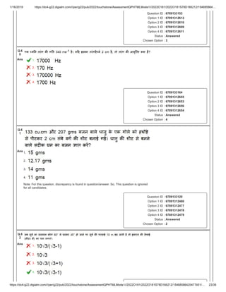 1/16/2019 https://dc4-g22.digialm.com///per/g22/pub/2022/touchstone/AssessmentQPHTMLMode1//2022O181/2022O181S78D166212/154685864…
https://dc4-g22.digialm.com///per/g22/pub/2022/touchstone/AssessmentQPHTMLMode1//2022O181/2022O181S78D166212/15468586420477451/… 23/39
Question ID : 6789133153
Option 1 ID : 67891312612
Option 2 ID : 67891312610
Option 3 ID : 67891312609
Option 4 ID : 67891312611
Status : Answered
Chosen Option : 3
Q.6
0
Ans 1.
2.
3.
4.
Question ID : 6789133164
Option 1 ID : 67891312655
Option 2 ID : 67891312653
Option 3 ID : 67891312656
Option 4 ID : 67891312654
Status : Answered
Chosen Option : 4
Q.6
1
Ans
1.
2.
3.
4.
Note: For this question, discrepancy is found in question/answer. So, This question is ignored
for all candidates.
Question ID : 6789133120
Option 1 ID : 67891312480
Option 2 ID : 67891312477
Option 3 ID : 67891312478
Option 4 ID : 67891312479
Status : Answered
Chosen Option : 2
Q.6
2
Ans
1.
2.
3.
4.
 