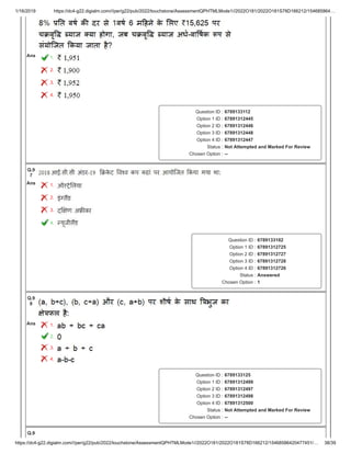1/16/2019 https://dc4-g22.digialm.com///per/g22/pub/2022/touchstone/AssessmentQPHTMLMode1//2022O181/2022O181S78D166212/154685864…
https://dc4-g22.digialm.com///per/g22/pub/2022/touchstone/AssessmentQPHTMLMode1//2022O181/2022O181S78D166212/15468586420477451/… 38/39
Ans 1.
2.
3.
4.
Question ID : 6789133112
Option 1 ID : 67891312445
Option 2 ID : 67891312446
Option 3 ID : 67891312448
Option 4 ID : 67891312447
Status : Not Attempted and Marked For Review
Chosen Option : --
Q.9
7
Ans 1.
2.
3.
4.
Question ID : 6789133182
Option 1 ID : 67891312725
Option 2 ID : 67891312727
Option 3 ID : 67891312728
Option 4 ID : 67891312726
Status : Answered
Chosen Option : 1
Q.9
8
Ans 1.
2.
3.
4.
Question ID : 6789133125
Option 1 ID : 67891312499
Option 2 ID : 67891312497
Option 3 ID : 67891312498
Option 4 ID : 67891312500
Status : Not Attempted and Marked For Review
Chosen Option : --
Q.9
 