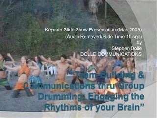 Keynote Slide Show Presentation (Mar. 2009)
         (Audio Removed/Slide Time 10 sec)
                                         by
                             Stephen Dolle
                DOLLE COMMUNICATIONS
 