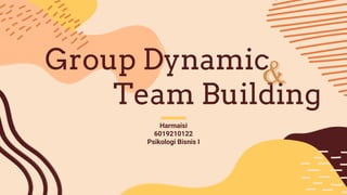 Group Dynamic
Team Building
Harmaisi
6019210122
Psikologi Bisnis I
&
 