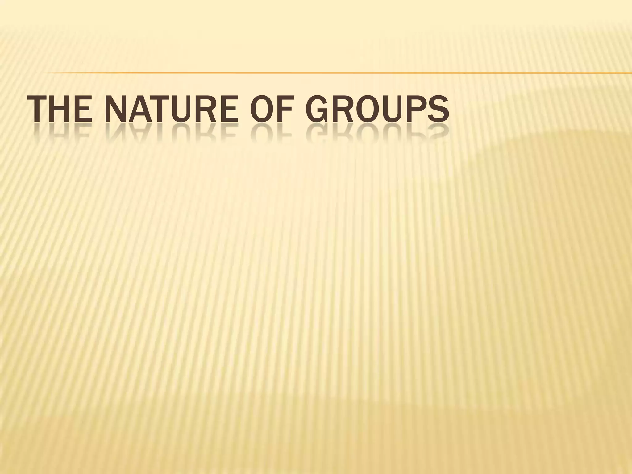 THE NATURE OF GROUPS
 