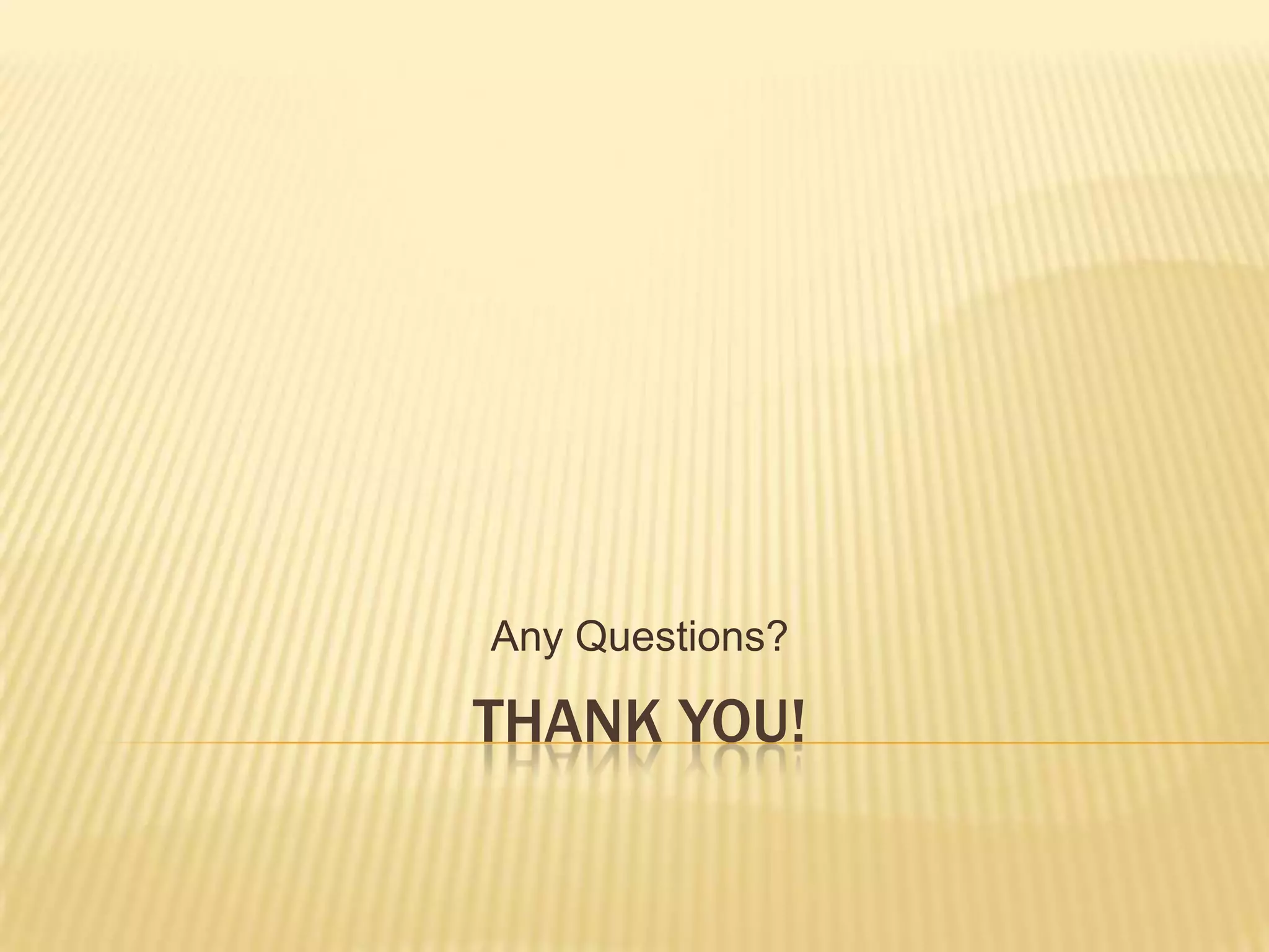 Any Questions?

THANK YOU!
 