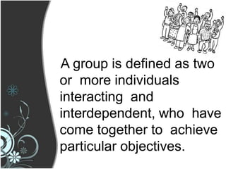 A group is defined as two
or more individuals
interacting and
interdependent, who have
come together to achieve
particular...